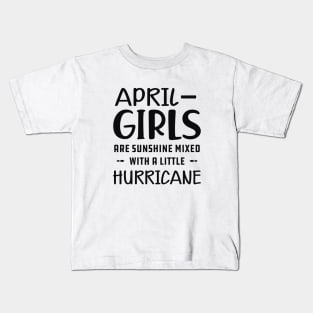 April Girl - April girls are sunshine mixed with a little hurricane Kids T-Shirt